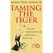 Taming the Tiger: Tibetan Teaching for Improving Daily Life