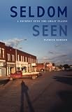 Review University of Nebraska Press  / Seldom Seen: A Journey into the Great Plains