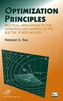 Optimization Principles: Practical Applications to the Operation and Markets of the Electric Power Industry (IEEE Press Series on Power Engineering)