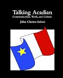 Buy : Talking Acadian: Communication, Work, and Culture