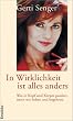 In Wirklichkeit ist alles anders. Was in Kopf und K�rper passiert, wenn wir lieben und begehren