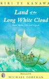 Land of the Long White Cloud: Maori Myths and Legends
