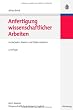 Anfertigung wissenschaftlicher Arbeiten: Ein prozessorientierter Leitfaden zur Erstellung von Bachelor-, Master- und Diplomarbeiten<br>in acht ... und Diplomarbeiten in acht Lerneinheiten