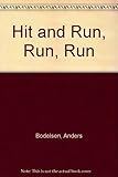 Hit and run, run, run