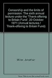 Censorship and the limits of permission : the sixth annual lecture under the 'Thank-offering to Britain Fund', 20 October 1971