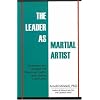 The Leader as Martial Artist: Techniques and Strategies for Revealing Conflict and Creating Community: Techniques and Strategies for Resolving Conflict and Creating Community