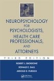 Neuropsychology for Psychologists, Health Care Professionals, and Attorneys, Third Edition