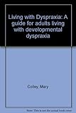 Living with dyspraxia : a guide for adults with developmental dyspraxia