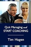 Quit Managing and Start Coaching