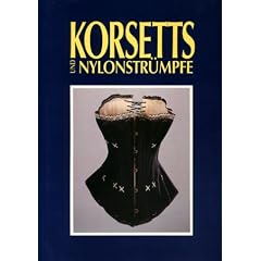 Korsetts und Nylonstr�mpfe: Frauenunterw�sche als Spiegel von Mode und Gesellschaft zwischen 1890 und 1960. Begleitheft zur gleichnamigen Ausstellung ... Jever vom 1. Juli 1994 bis 15. Januar 1995