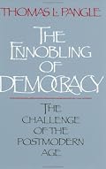 The Ennobling of Democracy: The Challenge of the Postmodern Age (The Johns Hopkins Series in Constitutional Thought)