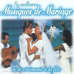 Les Meilleures Musiques De Mariage (de la c�r�monie � la f�te)