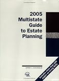 Multistate Guide to Estate Planning 2005