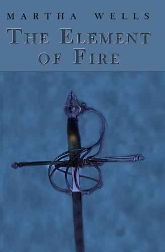 "The Element of Fire" by Martha Wells
