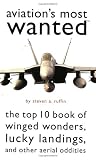 img - for Aviation's Most Wanted: The Top 10 Book of Winged Wonders, Lucky Landings, and Other Aerial Oddities book / textbook / text book