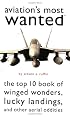 Aviation's Most Wanted: The Top 10 Book of Winged Wonders, Lucky Landings, and Other Aerial Oddities (Most Wanted)