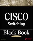 Cisco Switching Black Book: A Practical In-Depth Guide to Configuring, Operating and Managing Cisco LAN Switches