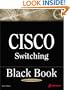 Cisco Switching Black Book: A Practical In-Depth Guide to Configuring, Operating and Managing Cisco LAN Switches