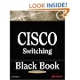 Cisco Switching Black Book: A Practical In-Depth Guide to Configuring, Operating and Managing Cisco LAN Switches
