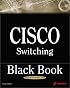 Cisco Switching Black Book: A Practical In-Depth Guide to Configuring, Operating and Managing Cisco LAN Switches