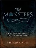 On Monsters : An Unnatural History of Our Worst Fears
