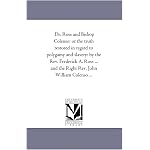 Dr. Ross and Bishop Colenso: or the truth restored in regard to polygamy and slavery: by the Rev. Frederick A. Ross ... and the Right Rev. John William Colenso ... book cover