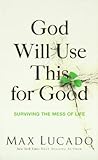 God Will Use This for Good: Surviving the Mess of Life