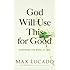 God Will Use This for Good: Surviving the Mess of Life