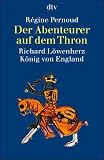 Produkt-Bild: Der Abenteurer auf dem Thron. Richard L&ouml;wenherz, K&ouml;nig von England.