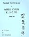 Secret Techniques of Wing Chun Kung Fu: Sil Lim Tao (Vol 1)