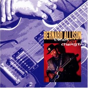 Bernard Allison - Times Are Changing - Zortam Music