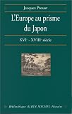 L'Europe au prisme du Japon: XVIe-XVIIIe siecle : entre humanisme, Contre-Reforme et Lumieres (Bibliotheque Albin Michel. Histoire)