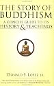 The Story of Buddhism: A Concise Guide to its History & Teachings