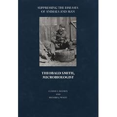 Suppressing the Diseases of Animals and Man: Theobald Smith, Microbiologist (Boston Medical Library in the Countway Library of Medicine)