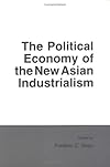 The Political Economy of the New Asian Industrialism (Cornell Studies in Political Economy)