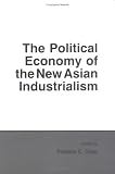The Political Economy of the New Asian Industrialism (Cornell Studies in Political Economy)