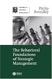 The Behavioral Foundations of Strategic Management (Theories of Strategic Management Series)