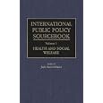 International Public Policy Sourcebook: Volume 1: Health and Social Welfare by  Jack Paul Desario