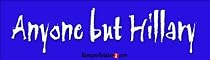 Anyone But Hillary Clinton - bumper stickers (Medium 10x2.8 in.)