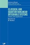 Classical and Quantum Nonlinear Integrable Systems: Theory and Application (Series in Mathematical and Computational Physics)