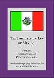 The Immigration Law of Mexico: Statute, Regulations, and Procedures Manual