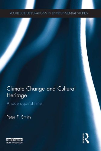 Climate Change and Cultural Heritage: A Race against Time (Routledge Explorations in Environmental Studies)