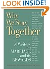 Why We Stay Together: 20 Writers on Marriage and Its Rewards
