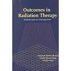 Outcomes in Radiation Therapy: Multidisciplinary Management by Deborah Watkins Bruner, Giselle Moore-Higgs, Marilyn Haas, and Deborah Watkins Bruner