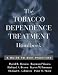 The Tobacco Dependence Treatment Handbook: A Guide to Best Practices (Treatment manuals for practitioners)