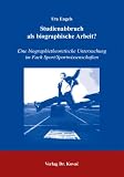 Studienabbruch als biographische Arbeit?: Eine biographietheoretische Untersuchung im Fach Sport/Sportwissenschaften