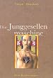 Die Junggesellenmaschine. Drei Erz�hlungen