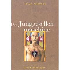 Die Junggesellenmaschine. Drei Erz�hlungen