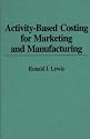 Activity-Based Costing for Marketing and Manufacturing