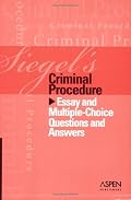 Siegel's Criminal Procedure: Essay And Multiple-choice Questions And Answers (Siegel's)